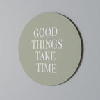 GOOD THINGS TAKE TIME Round Wall Art