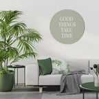 GOOD THINGS TAKE TIME Round Wall Art